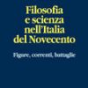 Filosofia e scienza nell'Italia del Novecento