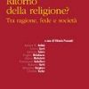 Ritorno della religione? Tra ragione, fede e società