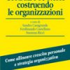 Costruire se stessi costruendo le organizzazioni