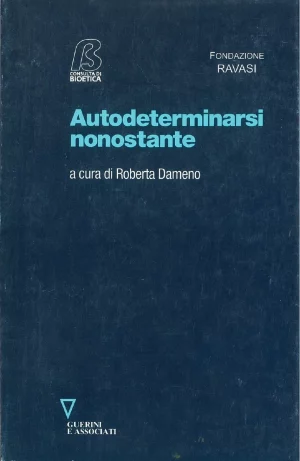 Autodeterminarsi nonostante, a cura di Roberta Dameno, Fondazione Ravasi, Guerini e Associati, 2002