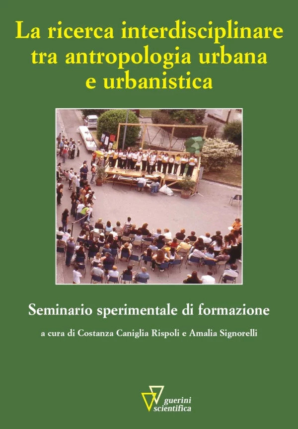 C. Caniglia Rispoli, A. Signorelli (a cura di), La ricerca interdisciplinare tra antropologia urbana e urbanistica, Guerini e Associati, 2009