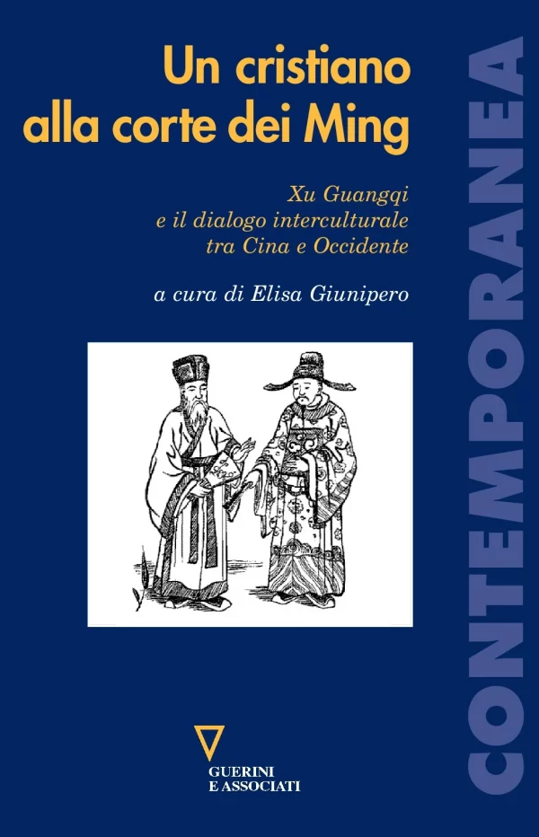 E. Giunipero (a cura di), Un cristiano alla corte dei Ming, Guerini e Associati, 2013