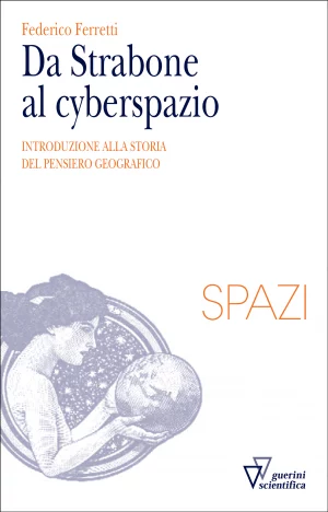 F. Ferretti, Da Strabone al cyberspazio, Guerini Scientifica, 2014