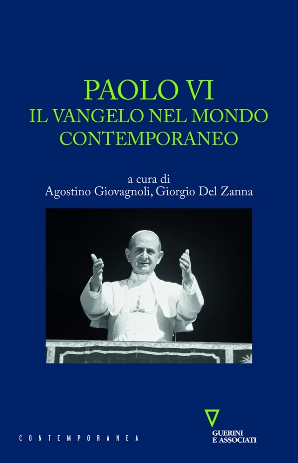 A. Giovagnoli, G. Del Zanna (a cura di), Paolo VI. Il Vangelo nel mondo contemporaneo, Guerini e Associati, 2018