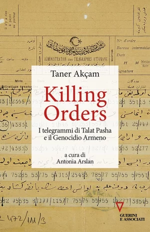 T. Akçam, Killing orders, Guerini e Associati, 2020