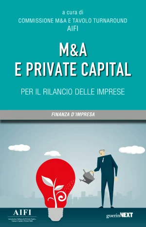 Commissione M&A e Tavolo Turnaround AIFI (a cura di), M&A e private capital per il rilancio delle imprese, Guerini Next, 2020