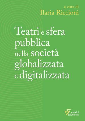 Copertina del volume Teatri e sfera pubblica nella società globalizzata e digitalizzata