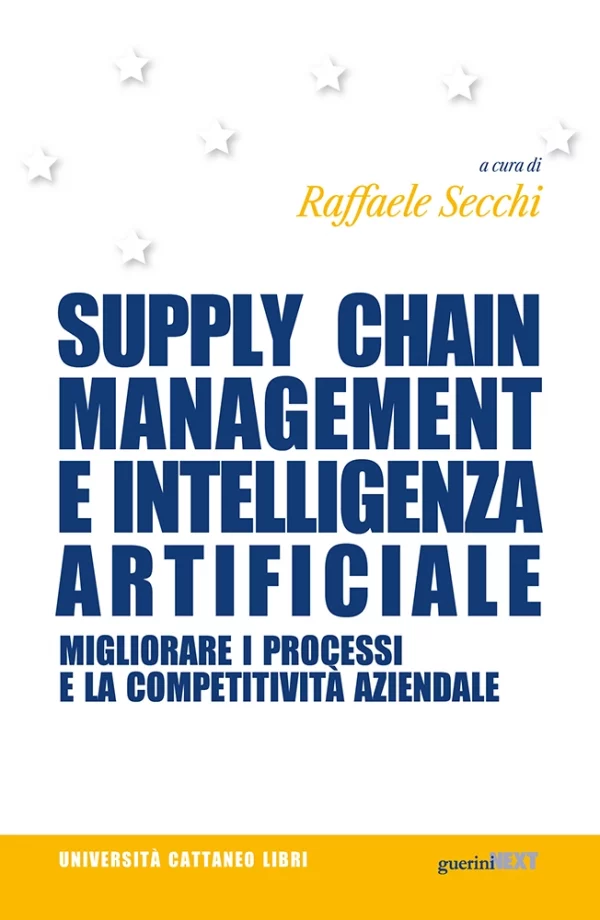 R. Secchi (a cura di), Supply chain management e intelligenza artificiale, Guerini Next, 2023