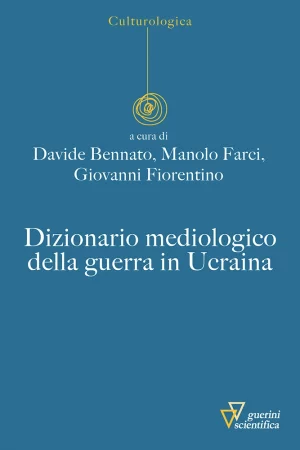 D. Bennato, M. Farci, G. Fiorentino (a cura di), Dizionario mediologico della guerra in Ucraina, Guerini e Associati, 2023