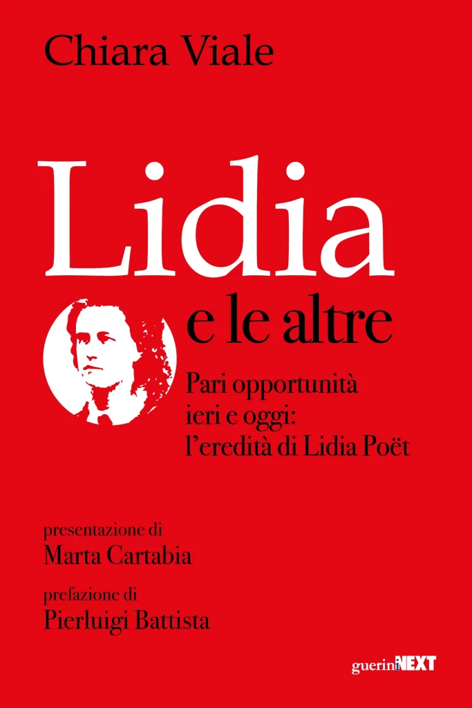 Lidia e le altre. Pari opportunità ieri e oggi: l'eredità di Lidia Poët, Chiara Viale, Guerini Next, 2022