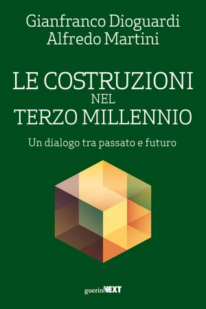 G. Dioguardi, A. Martini, Le costruzioni nel terzo millennio, Guerini Next, 2023