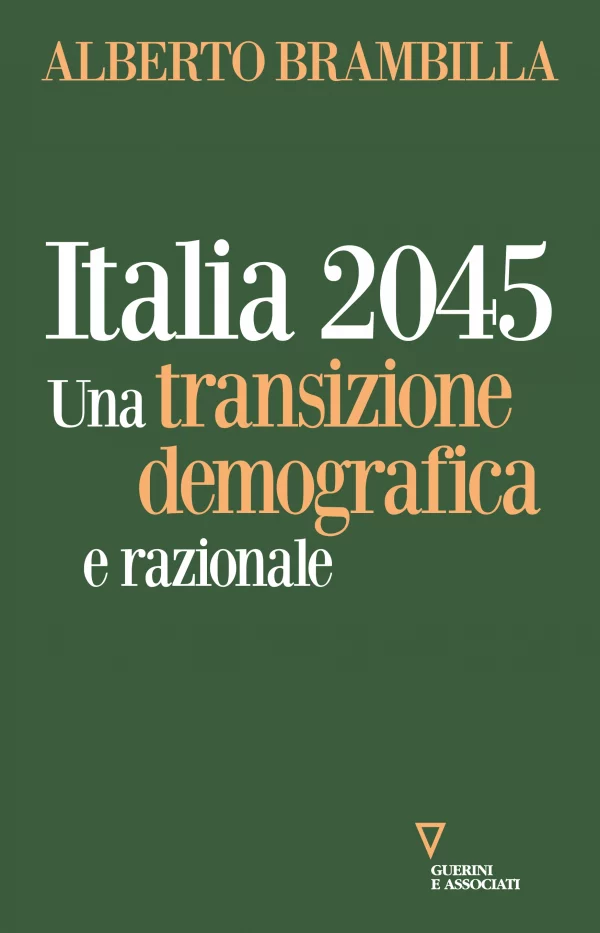 A. Brambilla. Italia 2045. Una transizione demografica e razionale, Guerini e Associati, 2023