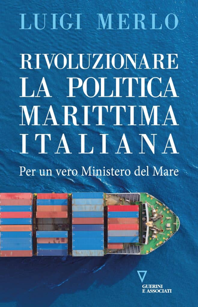Luigi Merlo, Rivoluzionare la politica marittima italiana. Per un vero Ministero del Mare, Guerini e Associati, 2023