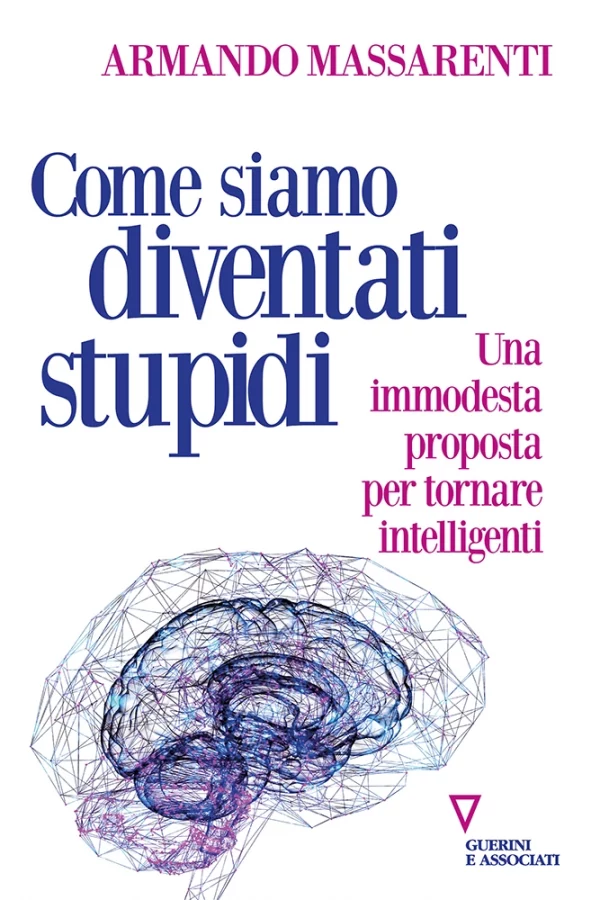 Cover di: Come siamo diventati stupidi, Massarenti Armando, Guerini e Associati 2024